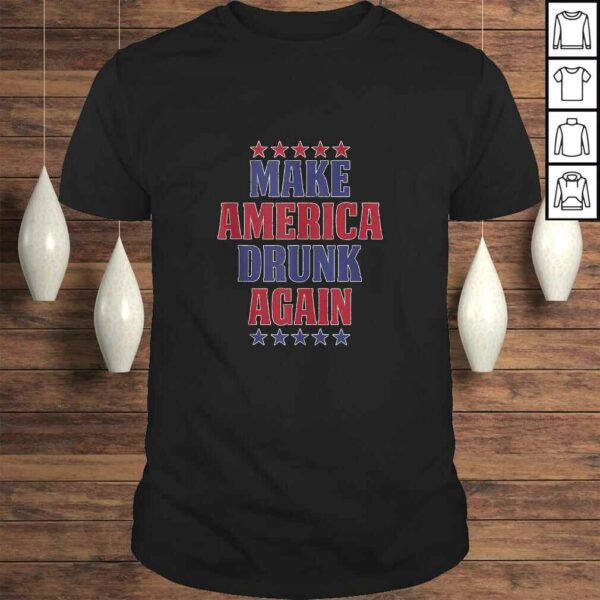 Make America Drunk Again Shirt Funny 4th Of July USA TShirt Gift