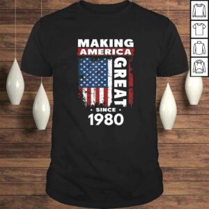 Making America Great Since 1980 TShirt Gift Making America Great Since 1980 TShirt Gift