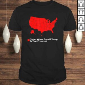 Map of States Where Trump is your President Funny Political Tee T-Shirt Map of States Where Trump is your President Funny Political Tee T-Shirt