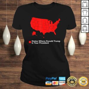 Map of States Where Trump is your President Funny Political Tee T-Shirt 2 Map of States Where Trump is your President Funny Political Tee T Shirt 3