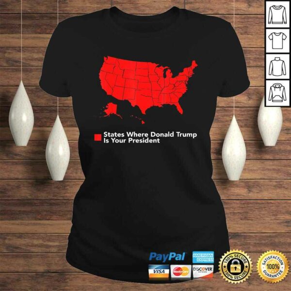 Map of States Where Trump is your President Funny Political Tee T-Shirt