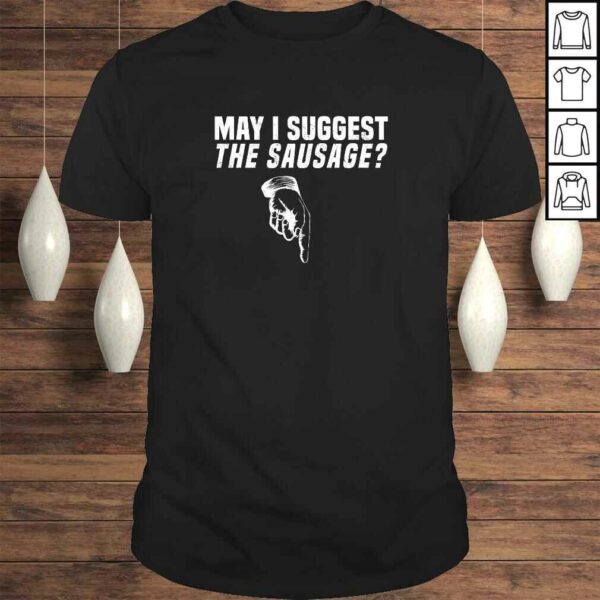 May I Suggest the Sausage Server Waiter Rude Joke Tee T-Shirt