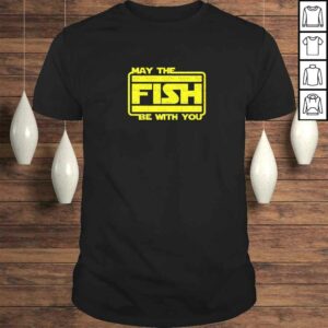 May The Fish Be With You Funny Fishing TShirt Gift May The Fish Be With You Funny Fishing TShirt Gift