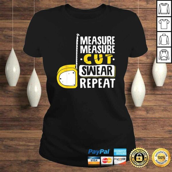 Measure Cut Swear Repeat – Woodworking Woodworker TShirt