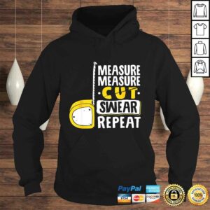 Measure Cut Swear Repeat - Woodworking Woodworker TShirt 3 Measure Cut Swear Repeat Woodworking Woodworker TShirt 4
