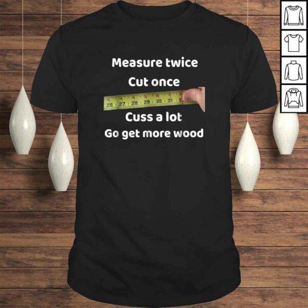 Measure Twice Cut Once Woodworker V-Neck T-Shirt