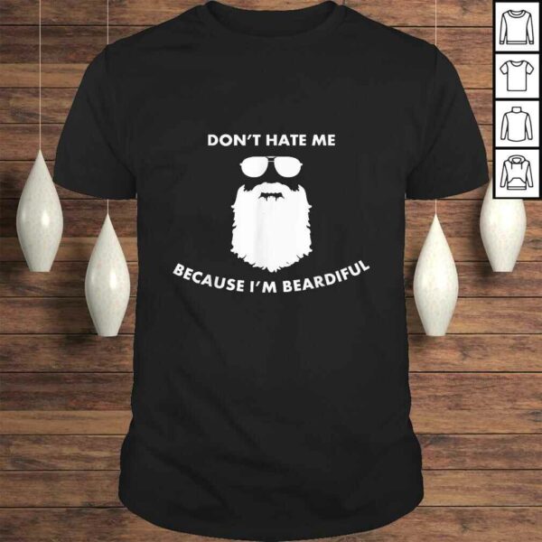 Mens Don’t Hate Me Because I’m Beardiful Shirt For Bearded Men