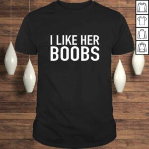 Mens Funny Matching Couples Shirt I Like Her Boobs Gift For Men Mens Funny Matching Couples Shirt I Like Her Boobs Gift For Men