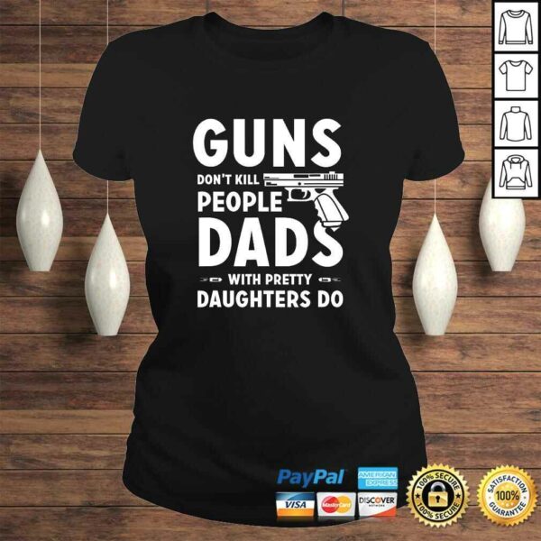 Mens Gun Dont Kill Tees Dads With Pretty Daughters Do TShirt