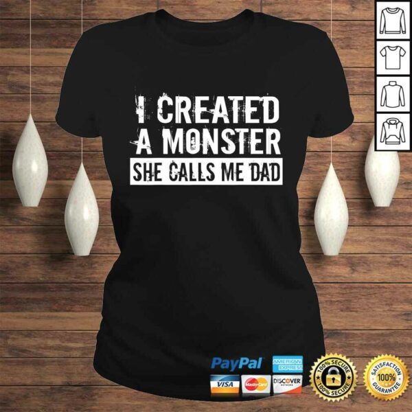 Mens I Created A Monster She Calls Me Dad Funny Fathers Day Gift Top