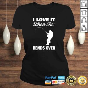 Mens I Love It When She Bends Over Novelty Fishing Shirt 2 Mens I Love It When She Bends Over Novelty Fishing Shirt 3