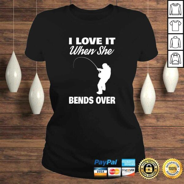 Mens I Love It When She Bends Over Novelty Fishing Shirt