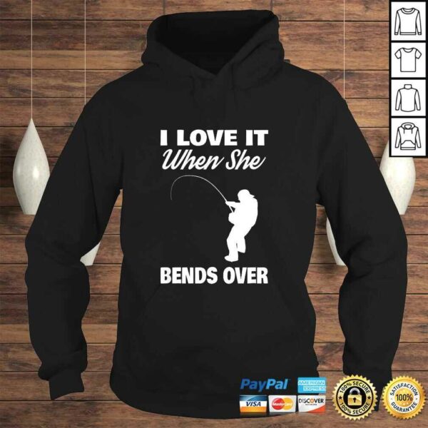 Mens I Love It When She Bends Over Novelty Fishing Shirt