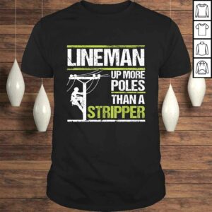 Mens Lineman Up More Poles Than A Stripper T-shirt Mens Lineman Up More Poles Than A Stripper T-shirt