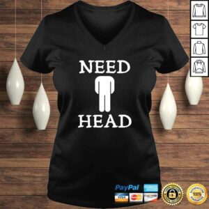 Mens Need Head Adult Humor Tshirt For Men Dirty Joke Shirt Mens Need Head Adult Humor Tshirt For Men Dirty Joke Shirt