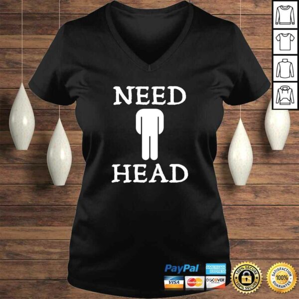 Mens Need Head Adult Humor Shirt for Men Dirty Joke T-shirt