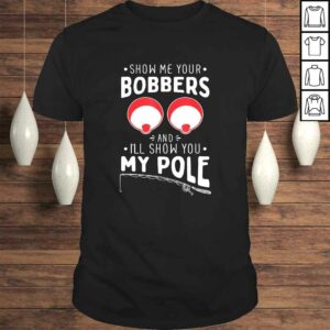 Mens Show me your Fishing Bobbers Naughty Fishing Rod Pun T-shirt Mens Show me your Fishing Bobbers Naughty Fishing Rod Pun T-shirt
