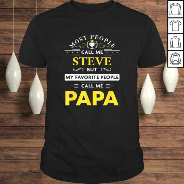 Mens Steve Name Gift – My Favorite People Call Me Papa TShirt