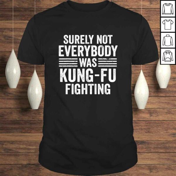 Mens Surely Not Everybody Was Kung Fu Fighting Design TShirt