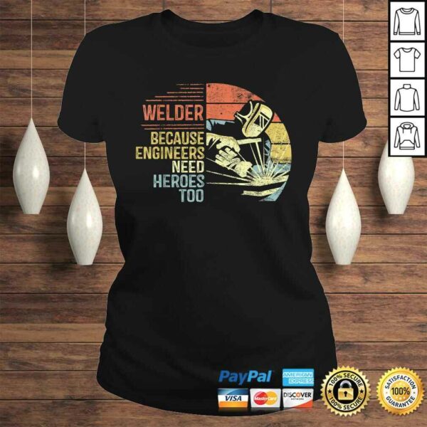 Mens Welder Because Engineers Need Heroes Too Gifts Funny Welding Gift TShirt