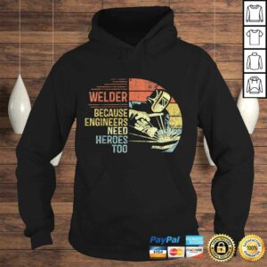 Mens Welder Because Engineers Need Heroes Too Gifts Funny Welding Gift TShirt 3 Mens Welder Because Engineers Need Heroes Too Gifts Funny Welding Gift TShirt 4