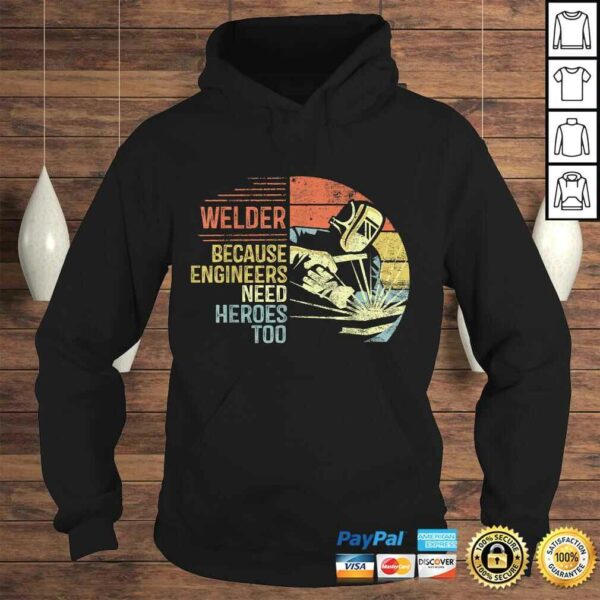 Mens Welder Because Engineers Need Heroes Too Gifts Funny Welding Gift TShirt