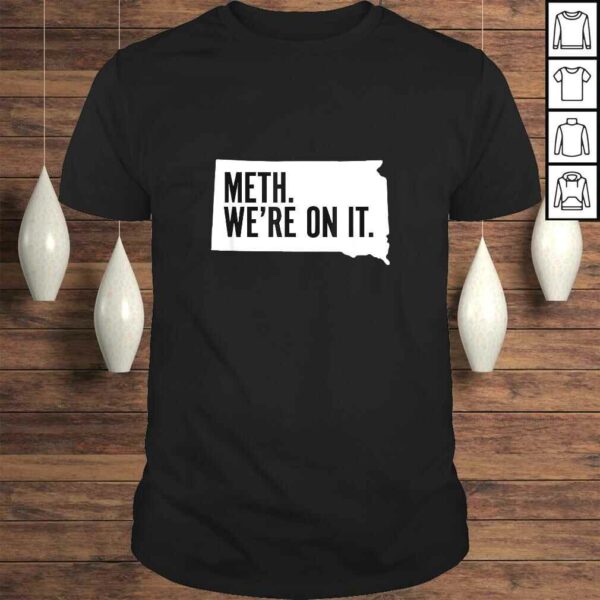 Meth. We’re on it. South Dakota Meme anti drugs campaing TShirt