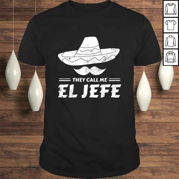 Mexican Boss Chef Gift They Call Me El Jefe TShirt