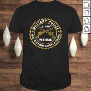 Military Police US Army Veteran Once A Soldier Always T-shirt Military Police US Army Veteran Once A Soldier Always T-shirt