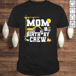 Mom Birthday Crew Shirt Mother Construction Birthday Party Gift TShirt Mom Birthday Crew Shirt Mother Construction Birthday Party Gift TShirt