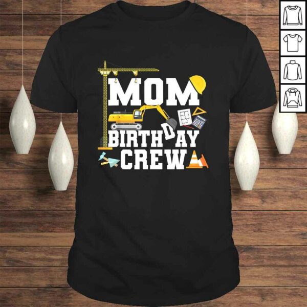 Mom Birthday Crew Shirt Mother Construction Birthday Party Gift TShirt