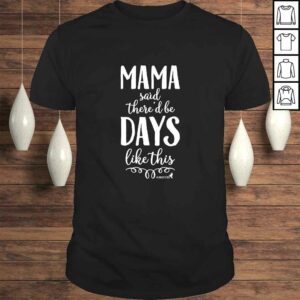 Mother Shirt Mama Said There’d be Days Like This Mother Shirt Mama Said There’d be Days Like This