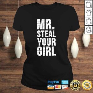 Mr. Steal Your Girl Shirt Funny Saying Cute Sarcastic Tee 2 Mr Steal Your Girl Shirt Funny Saying Cute Sarcastic Tee 3