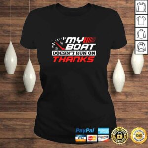 My Boat Doesnt Run On Thanks Travelling Boat Quotes Gift Shirt 3