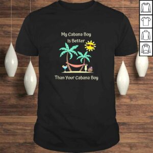 My Cabana Boy Is Better Than Your Cabana Boy TShirt My Cabana Boy Is Better Than Your Cabana Boy TShirt