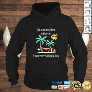 My Cabana Boy Is Better Than Your Cabana Boy TShirt 3 My Cabana Boy Is Better Than Your Cabana Boy TShirt 4