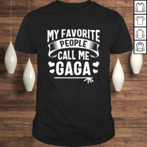 My Favorite People Call Me Gaga Shirt Cute Mothers Day Gift Top My Favorite People Call Me Gaga Shirt Cute Mothers Day Gift Top