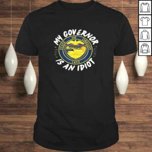 My Governor Is An Idiot Oregon Humorous T-shirt My Governor Is An Idiot Oregon Humorous T-shirt