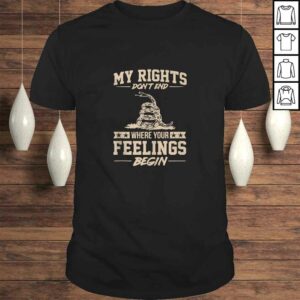 My Rights Dont End Where Your Feelings Begin Funny Gift T-shirt My Rights Dont End Where Your Feelings Begin Funny Gift T-shirt