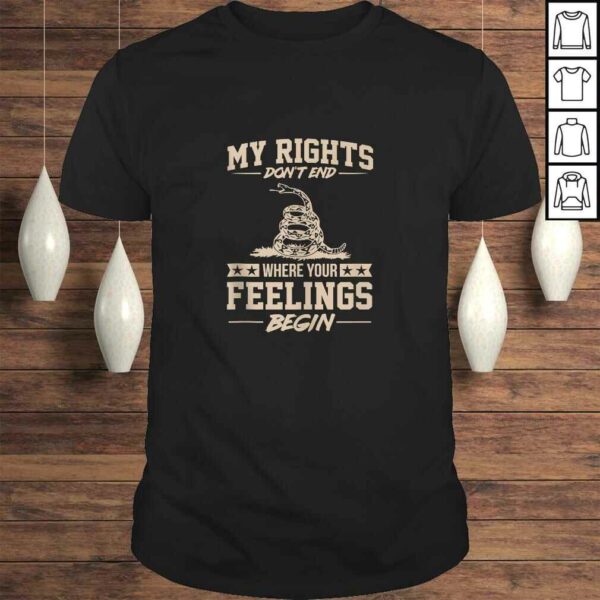 My Rights Dont End Where Your Feelings Begin Funny Gift T-shirt