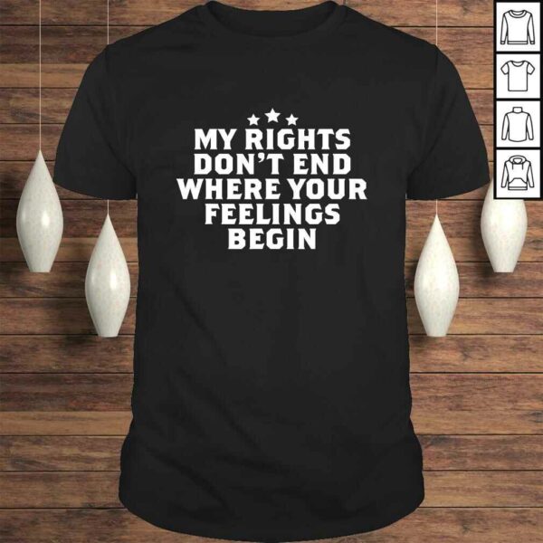 My Rights Don’t End Where Your Feelings Begin Shirt