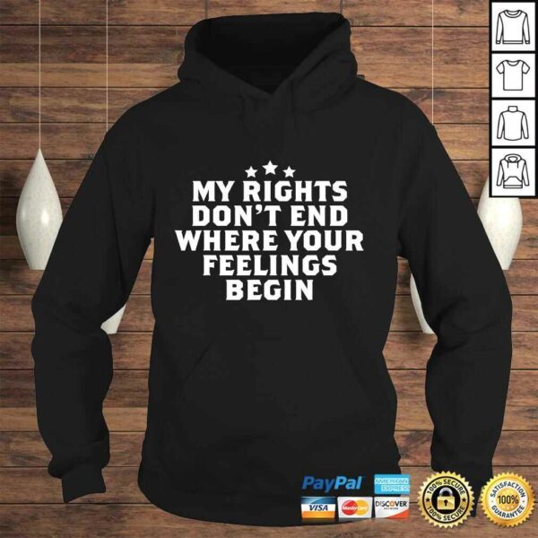 My Rights Don’t End Where Your Feelings Begin Shirt