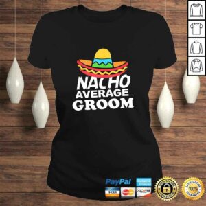 Nacho Average Groom Funny Bachelor Party Groom Shirt 2 Nacho Average Groom Funny Bachelor Party Groom Shirt 3