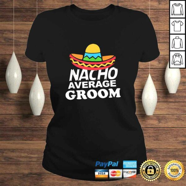 Nacho Average Groom Funny Bachelor Party Groom Shirt