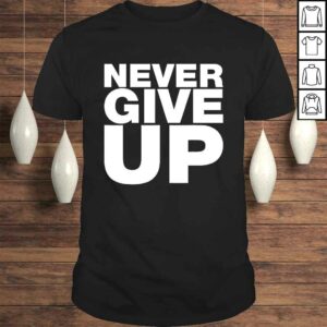 Never Ever Give Up, Inspirational Motivational Quotes Gift Top Never Ever Give Up, Inspirational Motivational Quotes Gift Top