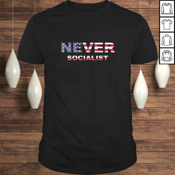 Never Socialist – Anti-Socialism Tee T-Shirt