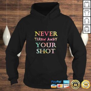 Never Throw Away Your Shot Tee 3 Never Throw Away Your Shot Tee 4
