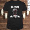 No Lives Matter Gory Horror Quote TShirt Gift