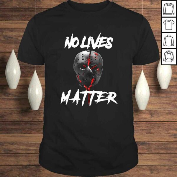 No Lives Matter Gory Horror Quote TShirt Gift