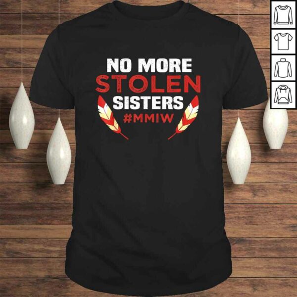 No More Stolen Sisters MMIW Missing Murdered Indigenous Girl Shirt